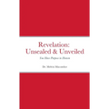 Revelation Unsealed & Unveiled: You Have Purpose in Heaven - Paperback