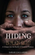 Hiding in Plain Sight: A Glimpse Into the Reality of Domestic Violence - Paperback