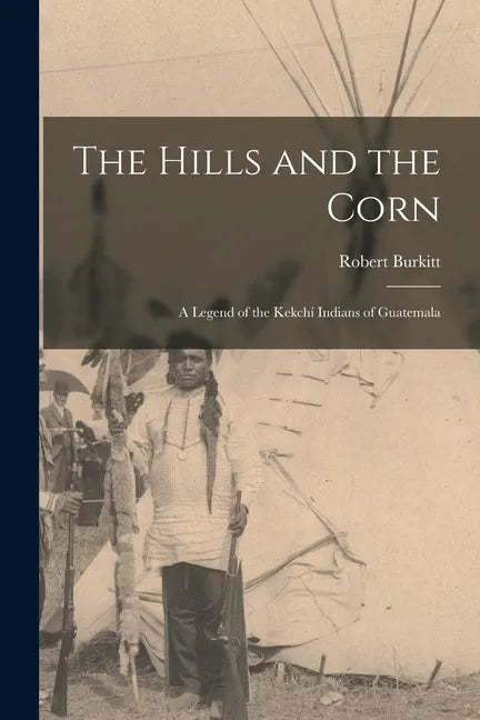 The Hills and the Corn: a Legend of the Kekchí Indians of Guatemala - Paperback