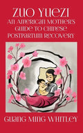 Zuo Yuezi: An American Mother's Guide to Chinese Postpartum Recovery - Paperback