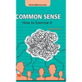 Common Sense: How to Exercise it - Hardcover