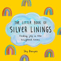 The Little Book of Silver Linings: Finding Joy in the Toughest Times - Hardcover