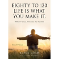 Eighty to 120 Life is what you make it.: Wakeup Call, No Lies, No Alibies - Paperback
