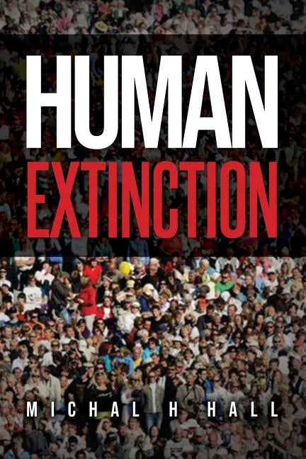 Human Extinction: The Ignored Threat - Paperback