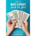 How to Make a Budget Work For You: A 31 Day Guide to creating a personal budget that fits your lifestyle, income and finances. - Paperback