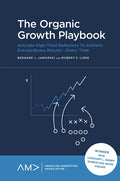 The Organic Growth Playbook: Activate High-Yield Behaviors to Achieve Extraordinary Results - Every Time - Paperback