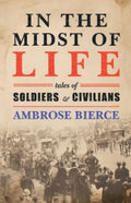 In the Midst of Life: Tales of Soldiers and Civilians - Paperback
