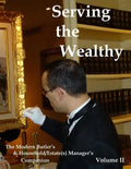 Serving the Wealthy: The Modern Butler's & Household/Estate(s) Manager's Companion, Volume II - Paperback
