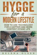 Hygge for a Modern Lifestyle: How to use Technology for a Happier and More Content Hygge Lifestyle - Paperback