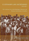Customary Law Ascertained Volume 2. The Customary Law of the Bakgalagari, Batswana and Damara Communities of Namibia - Paperback