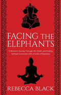 Facing the Elephants: A Woman's Journey Through Life, Death, and Finding Spiritual Connection with a Family of Elephants - Paperback