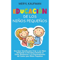 Educación de los niños pequeños: Una guía sencilla para criar a sus hijos utilizando la disciplina positiva al estilo Montessori y el entrenamiento de - Hardcover