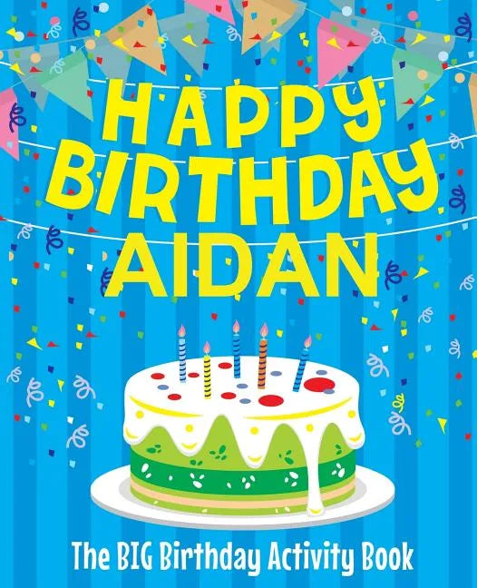 Happy Birthday Aidan: The Big Birthday Activity Book: Personalized Books for Kids - Paperback