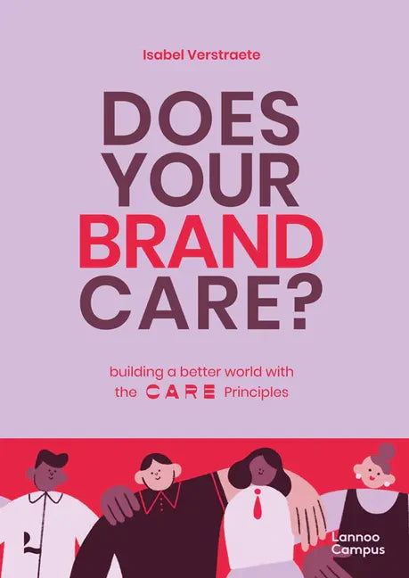 Does Your Brand Care: Building a Better World. the C A R E-Principles - Paperback