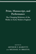 Print Manuscript Performance: The Changing Relations of the Media in Early Modern England - Paperback