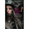 Crazy Church Ladies: The Priceless Story of an Unlikely Group Winning the War Against Trafficking - Paperback