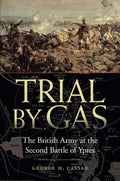 Trial by Gas: The British Army at the Second Battle of Ypres - Hardcover