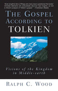 The Gospel According to Tolkien: Visions of the Kingdom in Middle-Earth - Paperback