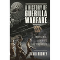 A History of Guerilla Warfare: Insurgents, Patriots and Terrorists from Sun Tzu to Bin Laden - Hardcover