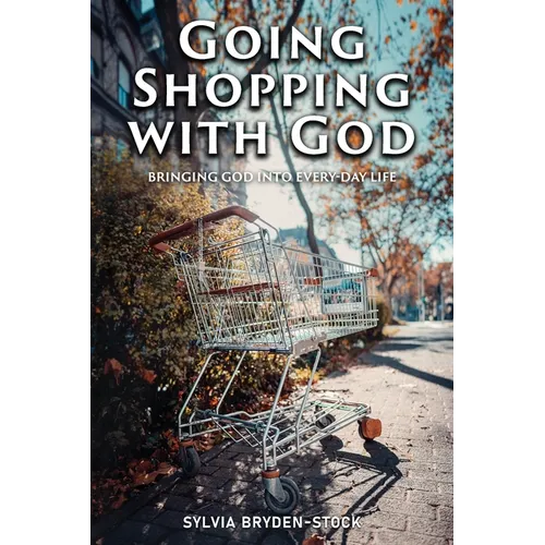 Going Shopping with God: Bringing God into every-day Life situations - Paperback