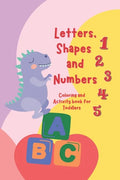 Letters, Shapes, and Numbers Coloring and Activity Book: Pre-school Activity Coloring Workbook Trace and Learn Letters, Numbers, Shapes, and More - Paperback