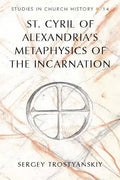 St. Cyril of Alexandria's Metaphysics of the Incarnation - Hardcover