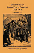 Biographies of Alaska-Yukon Pioneers 1850-1950, Volume 1 - Paperback