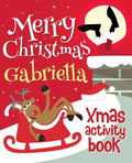 Merry Christmas Gabriella - Xmas Activity Book: (Personalized Children's Activity Book) - Paperback