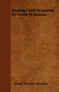 Etchings And Drypoints By Frank W. Benson - Paperback