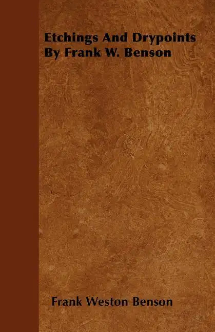 Etchings And Drypoints By Frank W. Benson - Paperback
