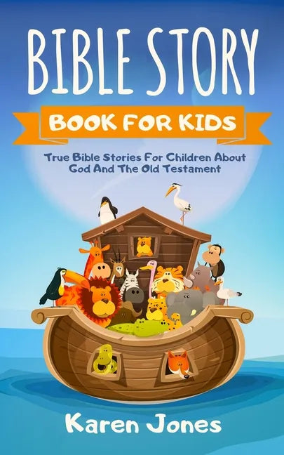 Bible Story Book for Kids: True Bible Stories For Children About The Old Testament Every Christian Child Should Know - Paperback