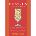 Los Angeles Cocktails: An Elegant Collection of Over 100 Recipes Inspired by the City of Angels - Hardcover