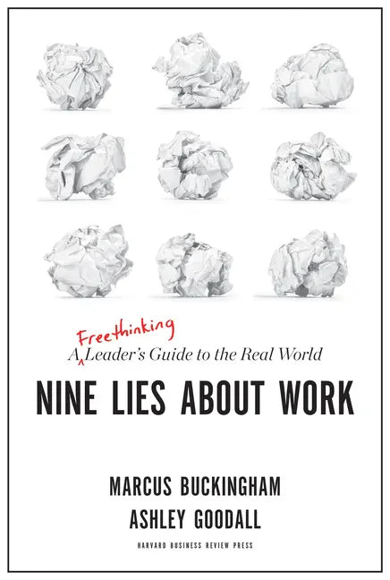Nine Lies about Work: A Freethinking Leader's Guide to the Real World - Hardcover