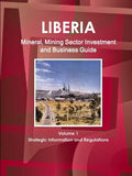 Liberia Mineral, Mining Sector Investment and Business Guide Volume 1 Strategic Information and Regulations - Paperback