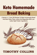 Keto Homemade Bread Baking: 2 Books In 1: Over 200 Recipes To Bake Homemade Bread And Keto Pasta, Pizza, Loaves And Baguettes With Low Carbs High - Paperback