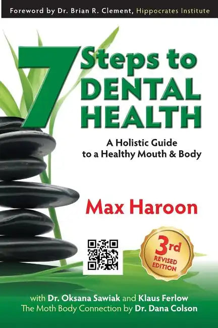 7 Steps to Dental Health: A Holistic Guide to a Healthy Mouth and Body - Paperback