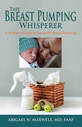 The Breast Pumping Whisperer: A Mother's Guide to Successful Breast Pumping - Paperback