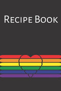 Recipe Book: Gay Recipe Book; Rainbow Recipes; Gay Chef; Heart Recipe Book; 6x9inch 108-recipe pages - Paperback