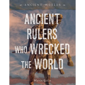 Ancient Rulers Who Wrecked the World - Library Binding
