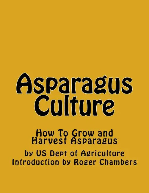 Asparagus Culture: How To Grow and Harvest Asparagus - Paperback