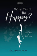 Why Can't I Be Happy: From Self-Hate to Self-Love - Paperback
