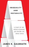 Inequality and Instability: A Study of the World Economy Just Before the Great Crisis - Hardcover