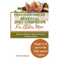 Prostrate Cancer Reversal Diet cookbook for Older Men: Delicious Eating to Fight and Prevent Prostate Cancer - Paperback