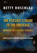 The Psychic's Guide to the Universe: Memoirs of a Secret Psychic - Hardcover