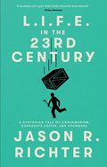 L.I.F.E. in the 23rd Century: A Dystopian Tale of Consumerism, Corporate Coffee, and Crowbars - Paperback