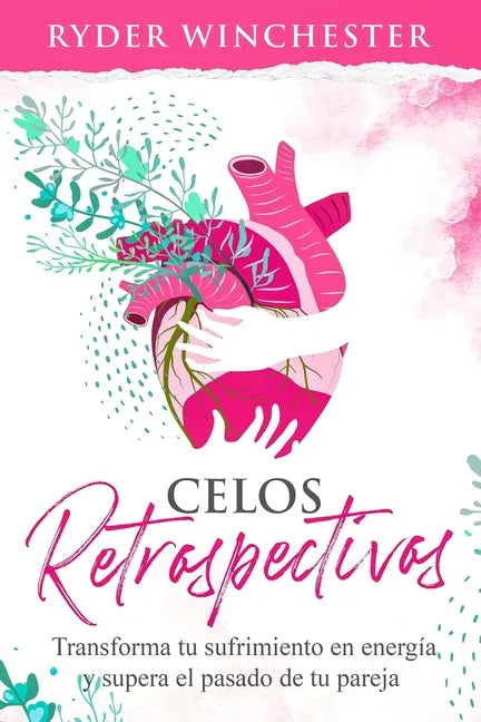 Celos retrospectivos: Transforma tu sufrimiento en energía y supera el pasado de tu pareja - Paperback