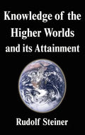 Knowledge of the Higher Worlds and its Attainment - Hardcover