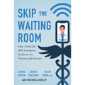 Skip the Waiting Room: How Telehealth Will Transform Medicine for Patients and Doctors - Hardcover