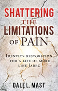 Shattering the Limitations Of Pain: Identity restoration for a life of more like Jabez - Paperback