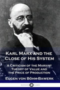 Karl Marx and the Close of His System: A Criticism of the Marxist Theory of Value and the Price of Production - Paperback